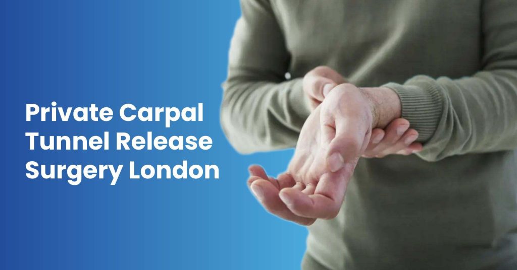 Private Carpal Tunnel Release Surgery London