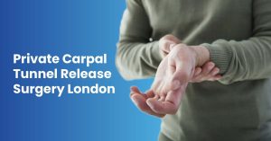 Private Carpal Tunnel Release Surgery London
