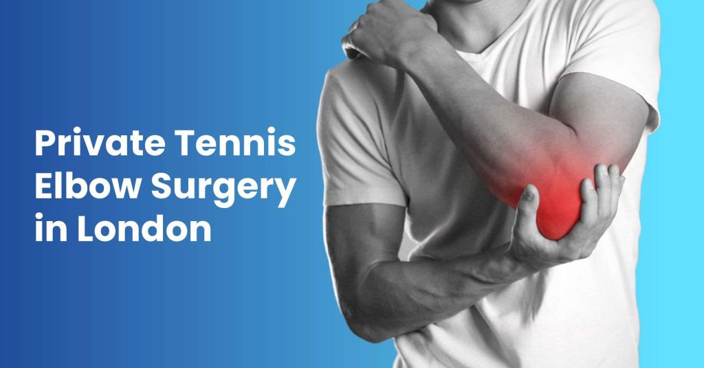 Private Tennis Elbow Surgery in London