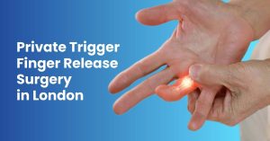 Private Trigger Finger Release Surgery in London