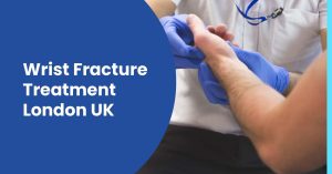 Wrist Fracture Treatment London UK